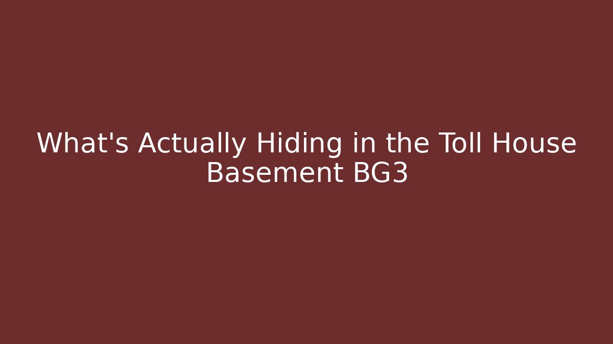 What's Actually Hiding in the Toll House Basement BG3 - Método de Aprovação