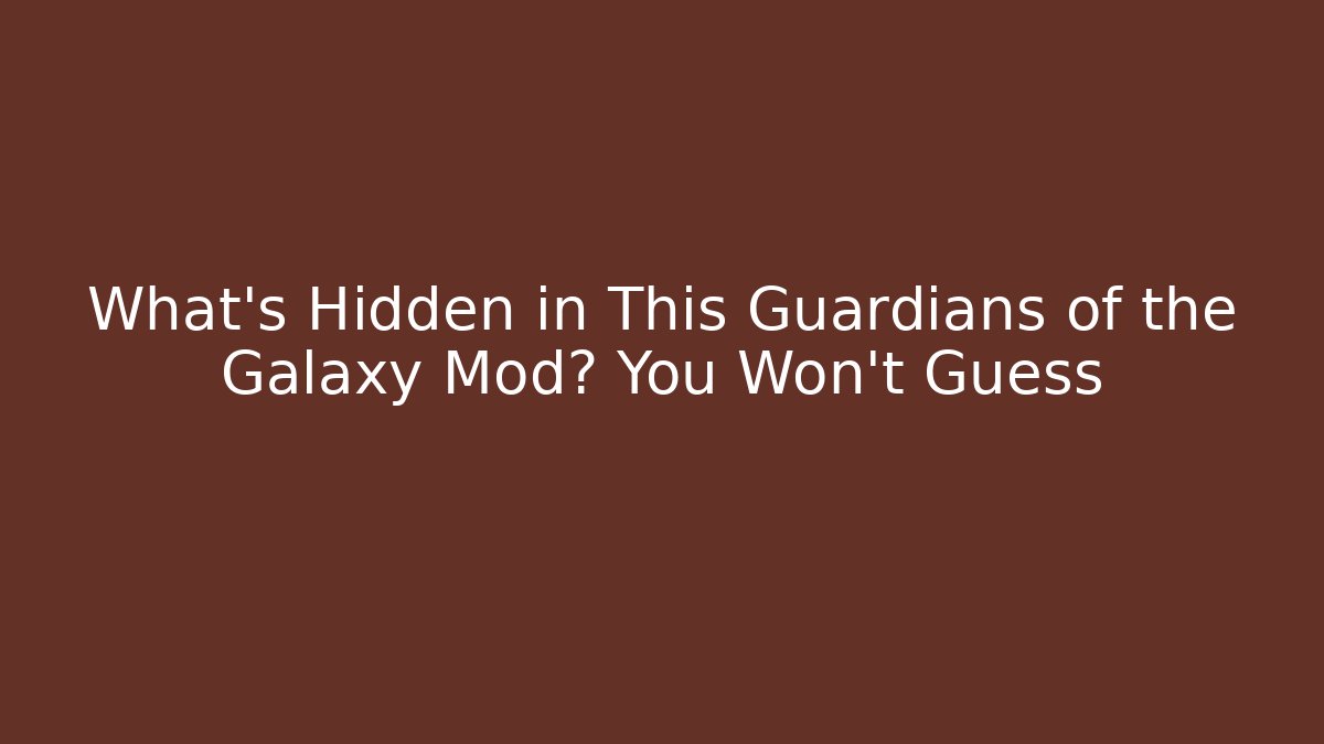 What's Hidden in This Guardians of the Galaxy Mod? You Won't Guess