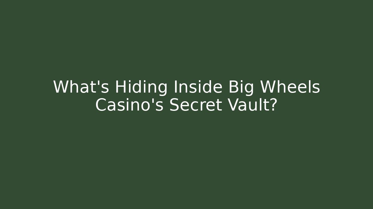 What's Hiding Inside Big Wheels Casino's Secret Vault? - Método de Aprovação
