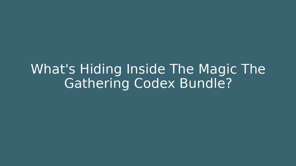 What's Hiding Inside The Magic The Gathering Codex Bundle?