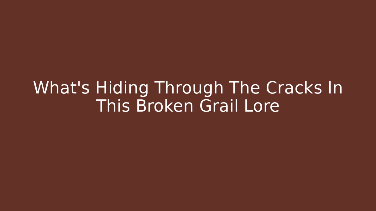 What's Hiding Through The Cracks In This Broken Grail Lore