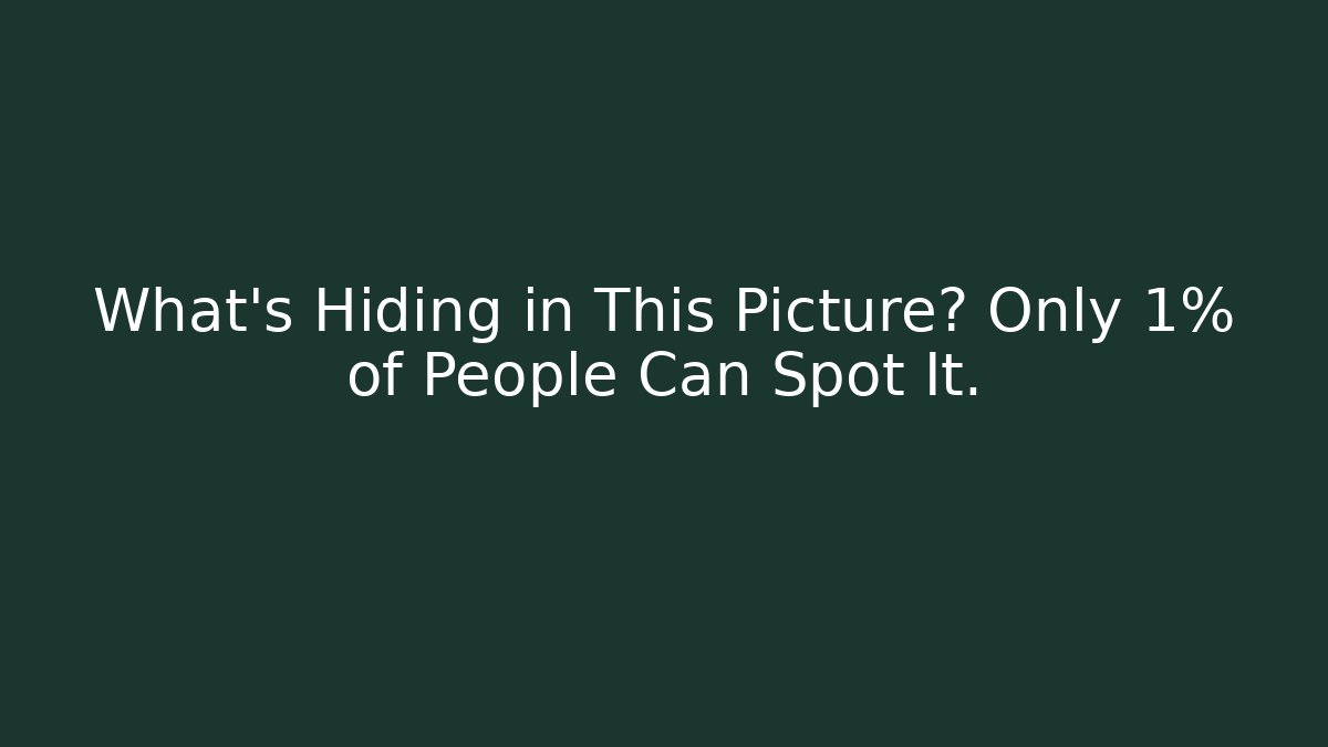 What's Hiding in This Picture? Only 1% of People Can Spot It.