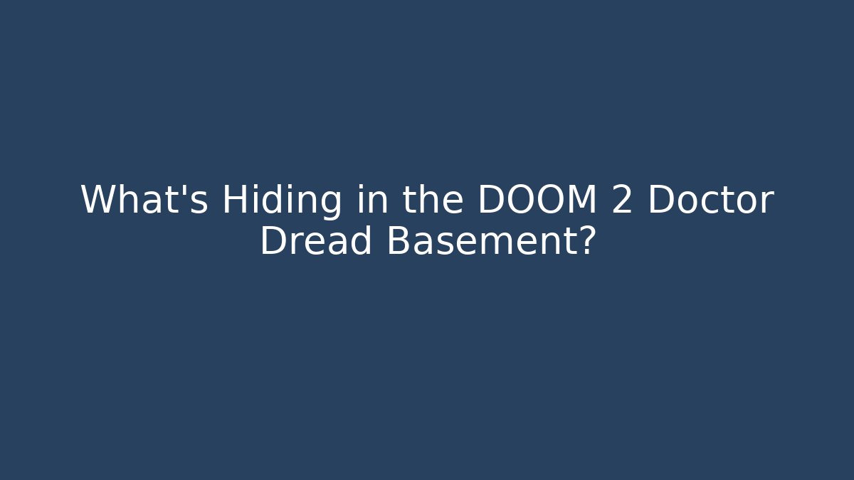 What's Hiding in the DOOM 2 Doctor Dread Basement?