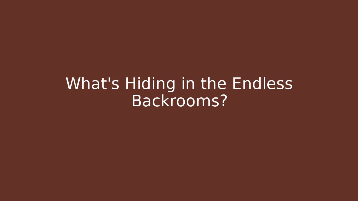 What's Hiding in the Endless Backrooms?