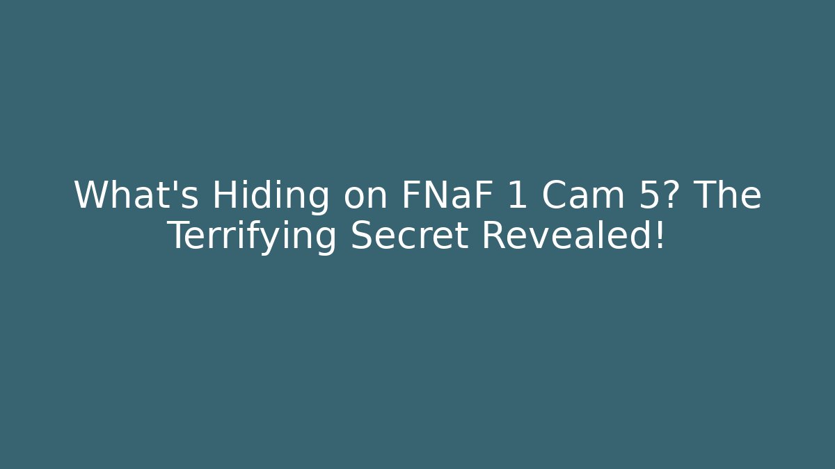 What's Hiding on FNaF 1 Cam 5? The Terrifying Secret Revealed!