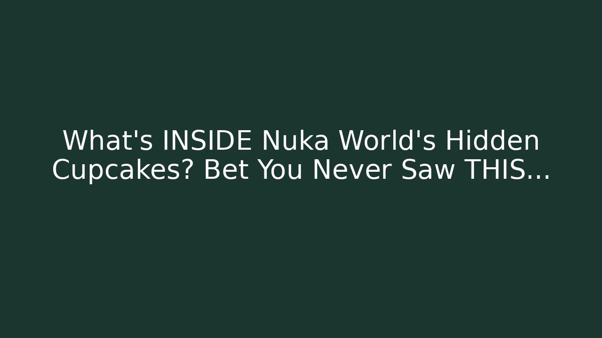 What's INSIDE Nuka World's Hidden Cupcakes? Bet You Never Saw THIS...