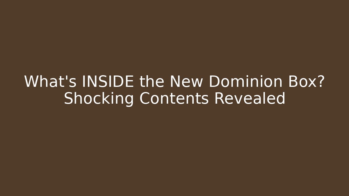 What's INSIDE the New Dominion Box? Shocking Contents Revealed
