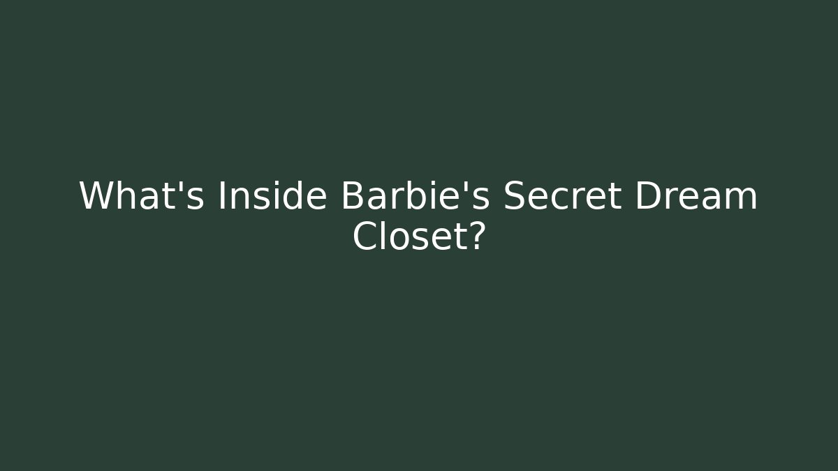 What's Inside Barbie's Secret Dream Closet?