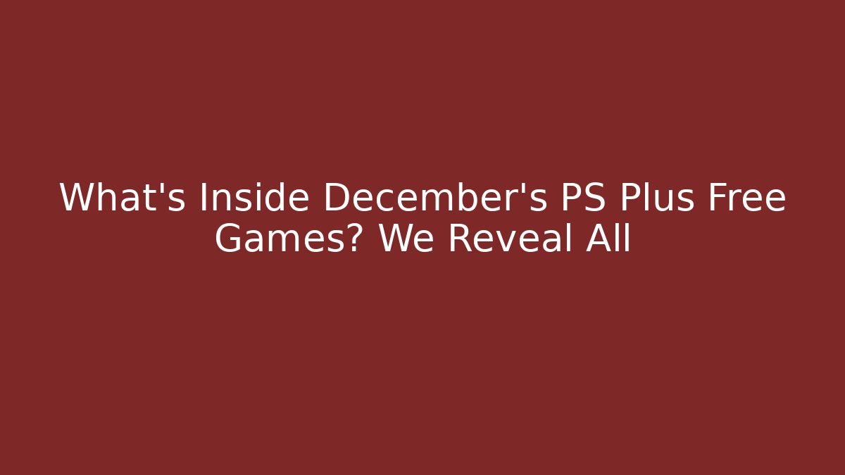 What's Inside December's PS Plus Free Games? We Reveal All