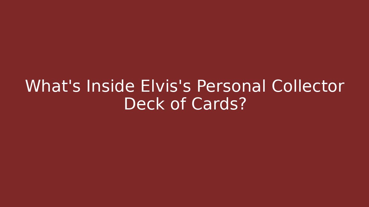 What's Inside Elvis's Personal Collector Deck of Cards?