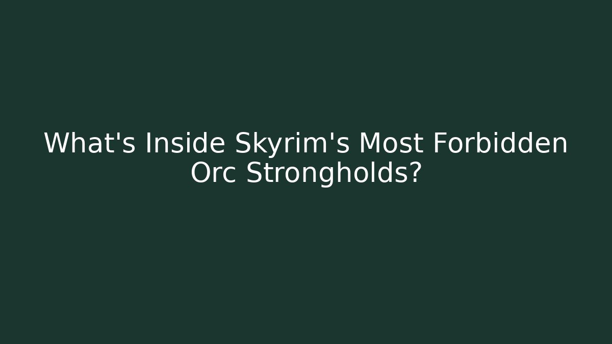 What's Inside Skyrim's Most Forbidden Orc Strongholds?