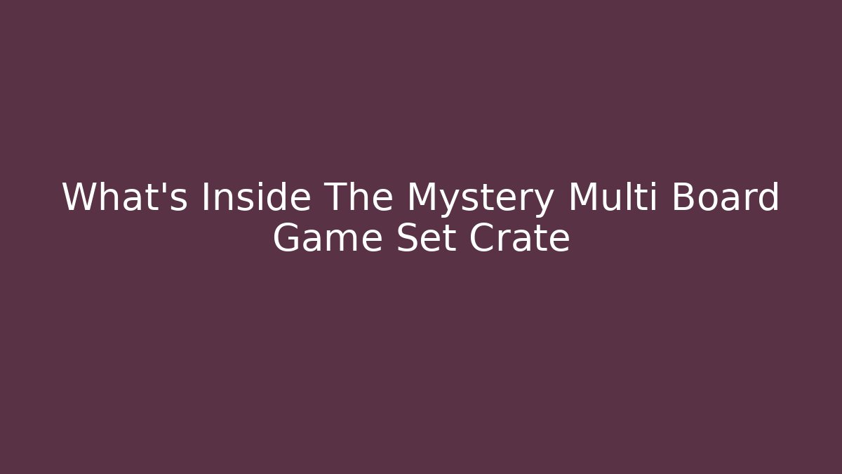 What's Inside The Mystery Multi Board Game Set Crate