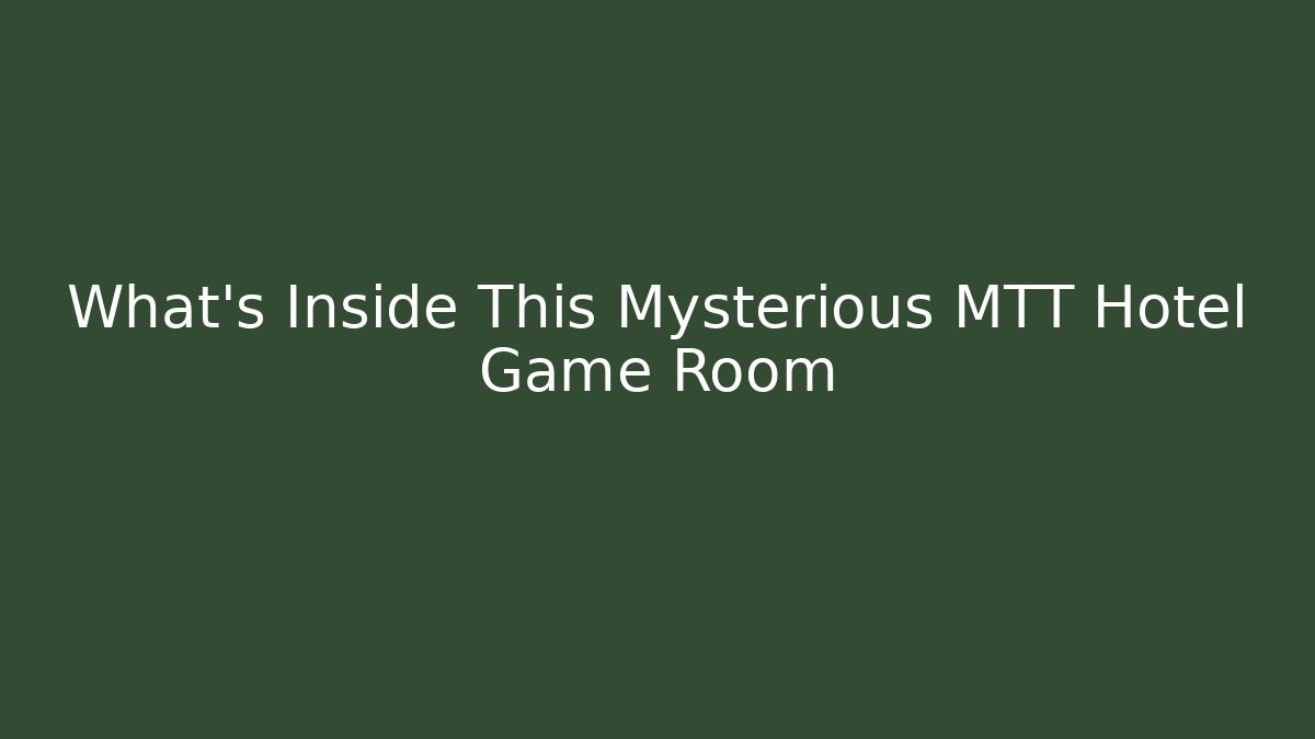 What's Inside This Mysterious MTT Hotel Game Room