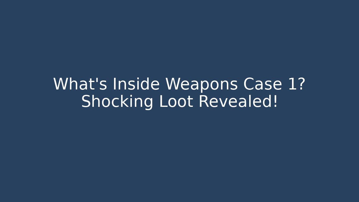 What's Inside Weapons Case 1? Shocking Loot Revealed!