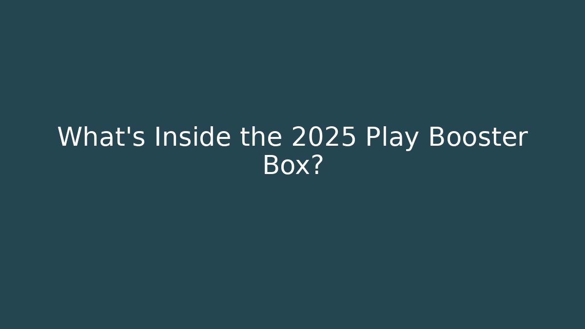 What's Inside the 2025 Play Booster Box? - Método de Aprovação