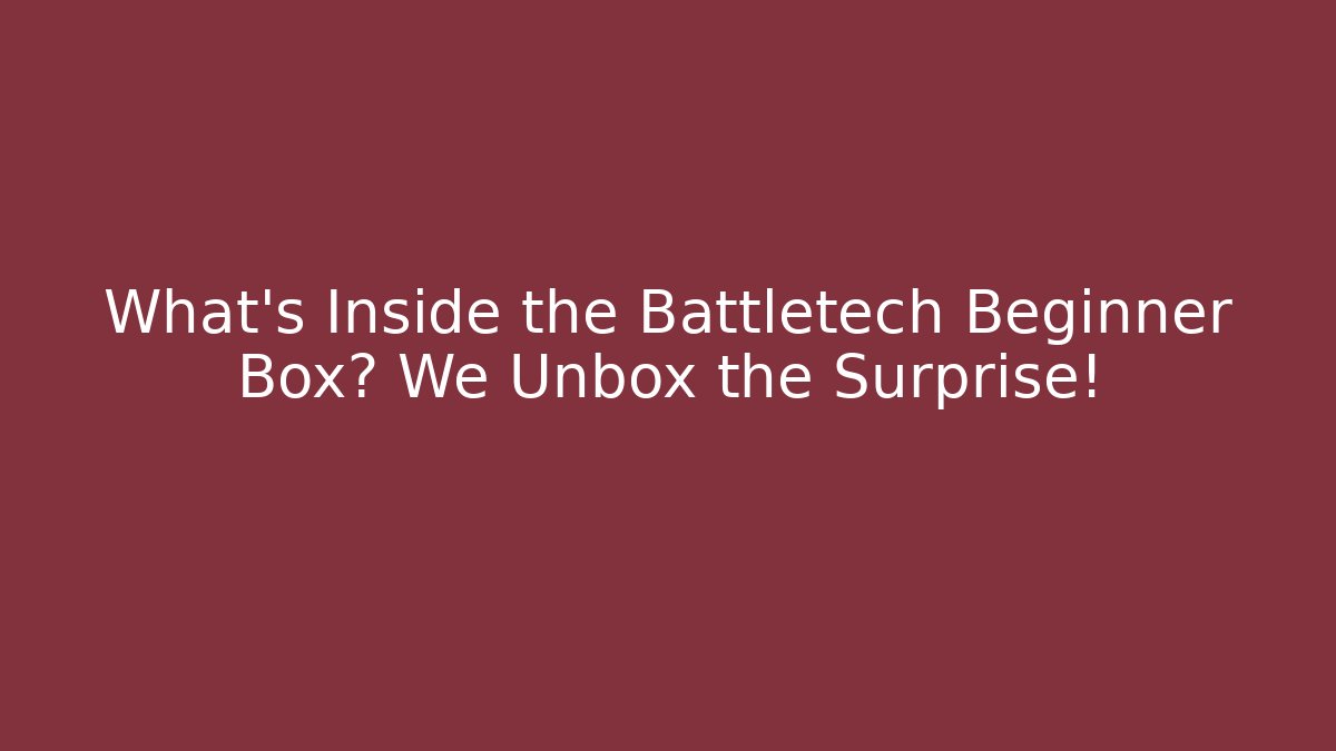 What's Inside the Battletech Beginner Box? We Unbox the Surprise!