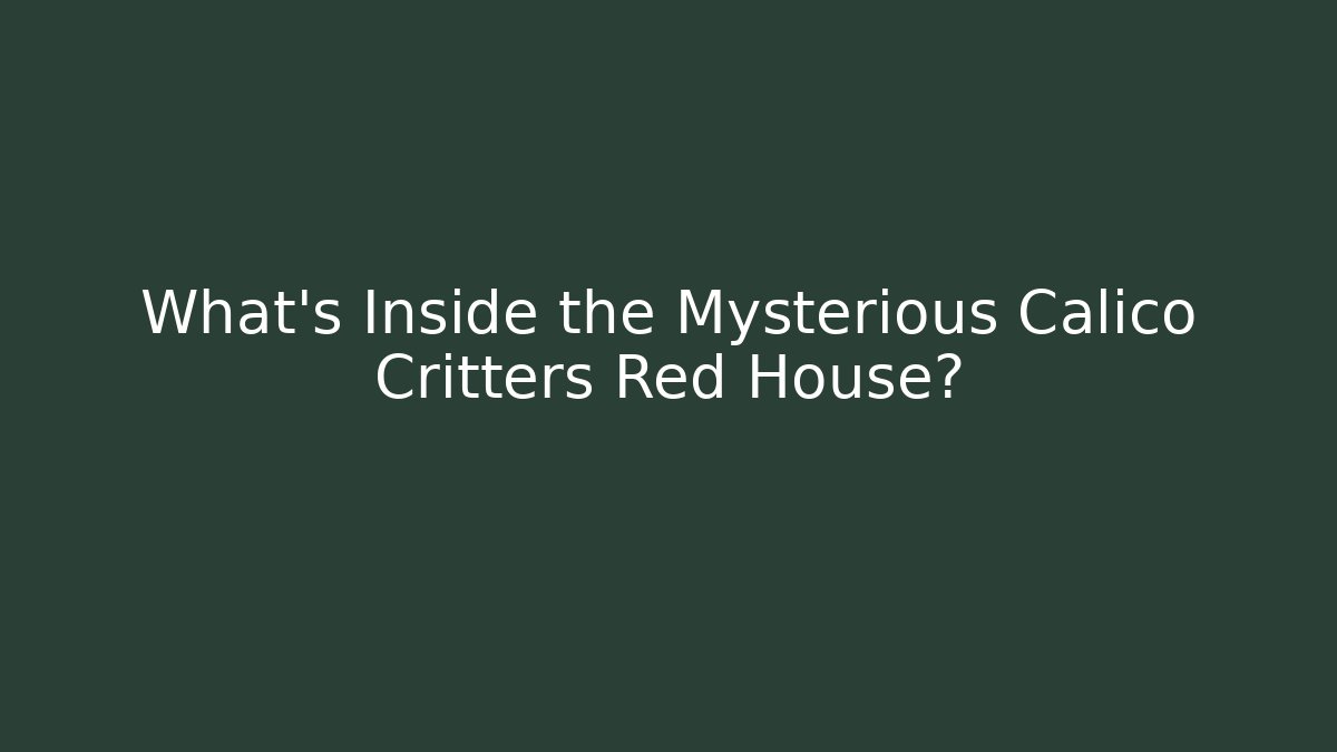What's Inside the Mysterious Calico Critters Red House?