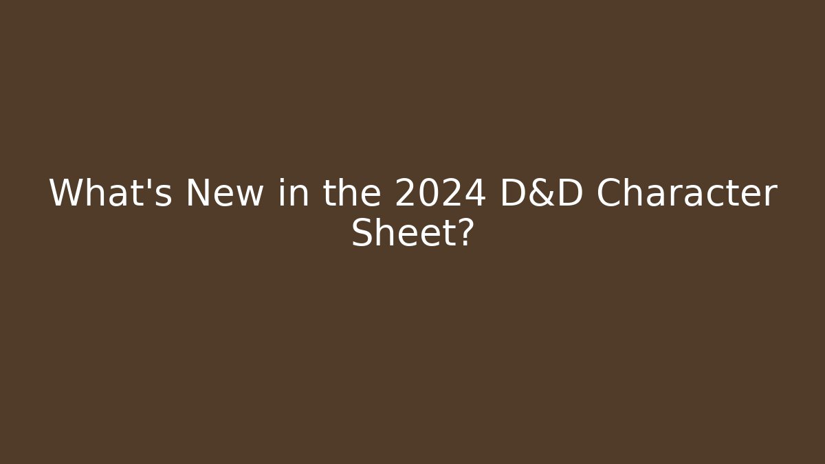 What's New in the 2024 D&D Character Sheet?