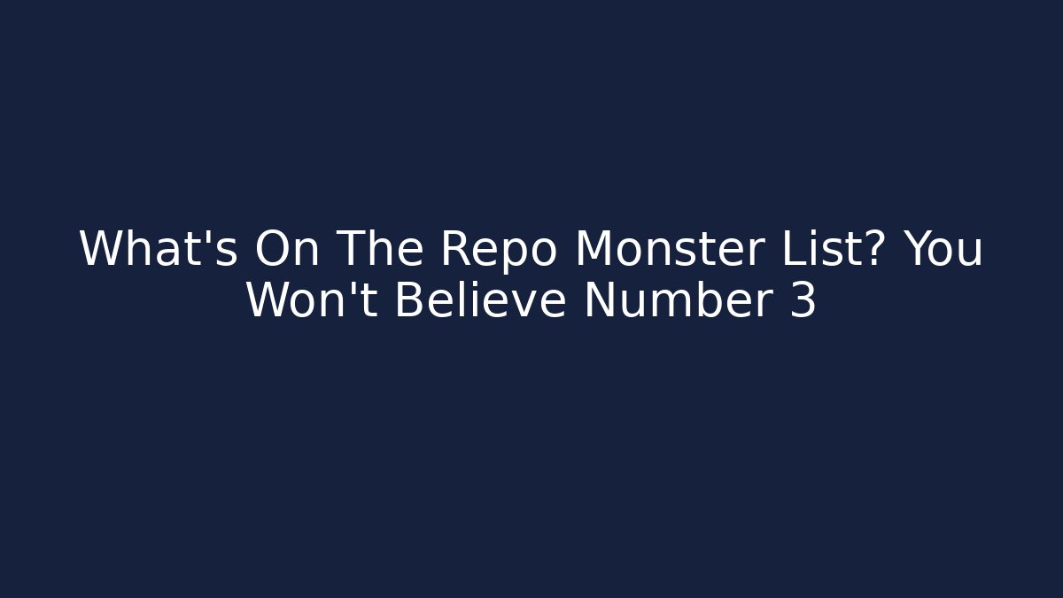 What's On The Repo Monster List? You Won't Believe Number 3