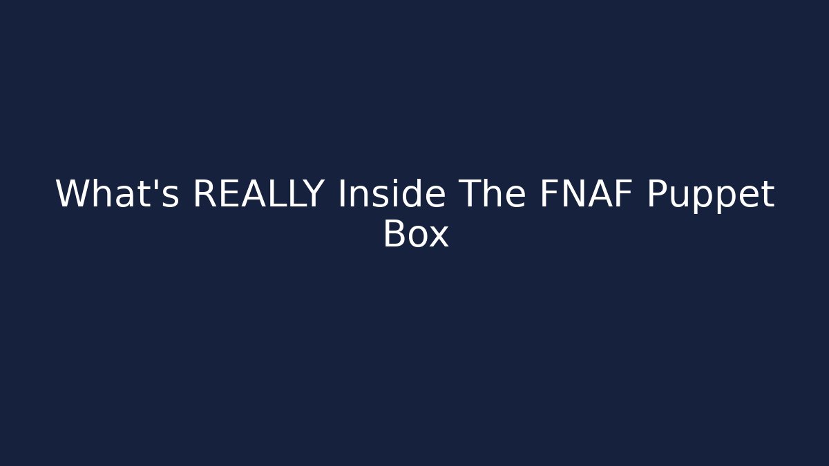 What's REALLY Inside The FNAF Puppet Box - Método de Aprovação
