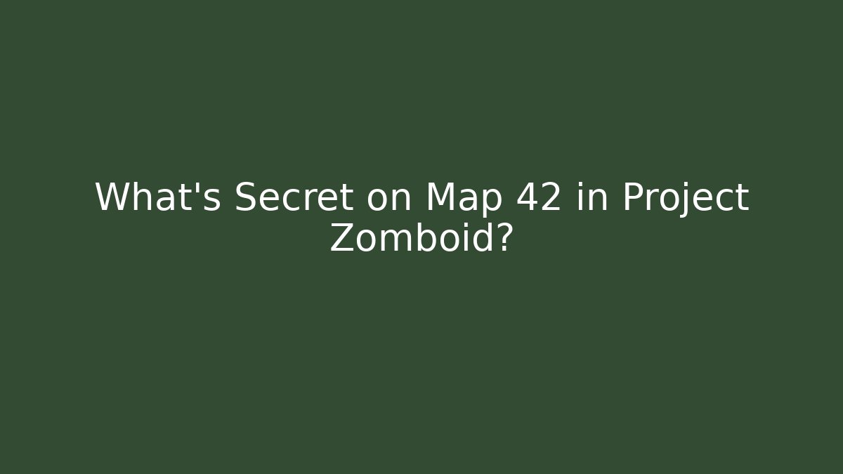 What's Secret on Map 42 in Project Zomboid? - Método de Aprovação