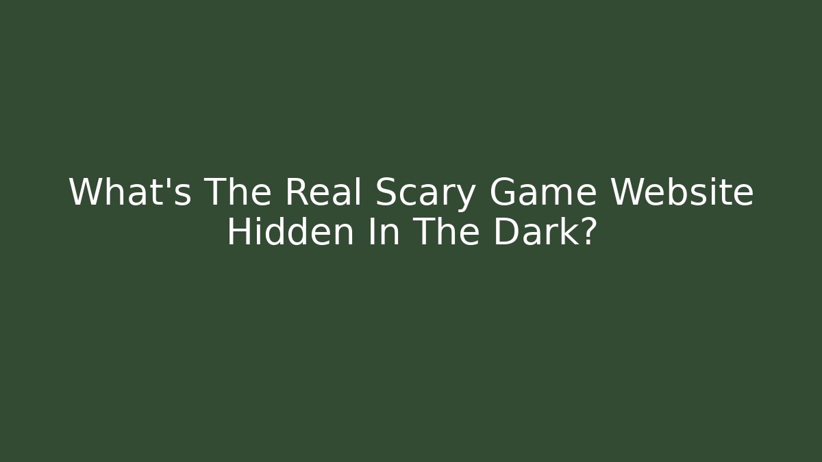 What's The Real Scary Game Website Hidden In The Dark? - Método de Aprovação