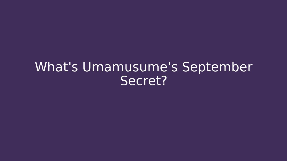What's Umamusume's September Secret?
