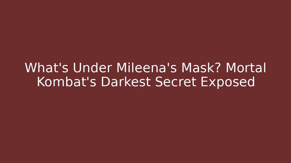 What's Under Mileena's Mask? Mortal Kombat's Darkest Secret Exposed