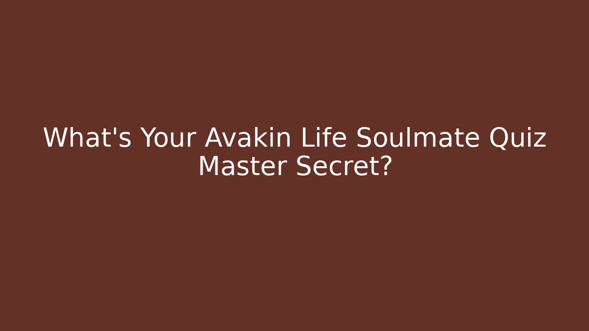 What's Your Avakin Life Soulmate Quiz Master Secret?