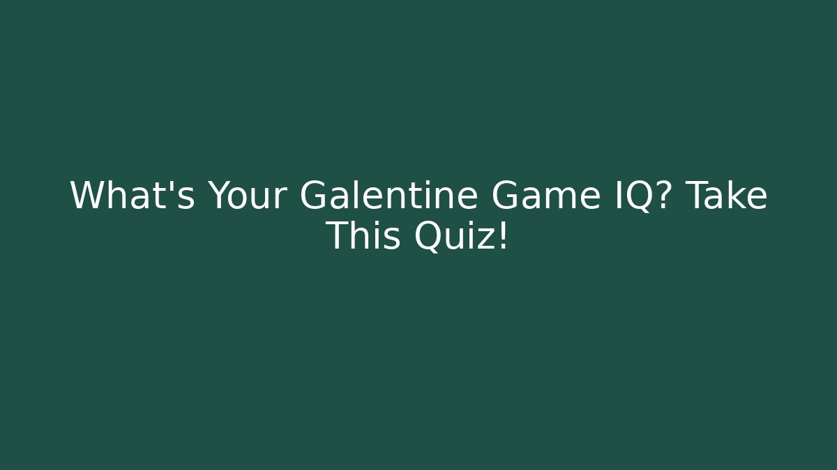 What's Your Galentine Game IQ? Take This Quiz!