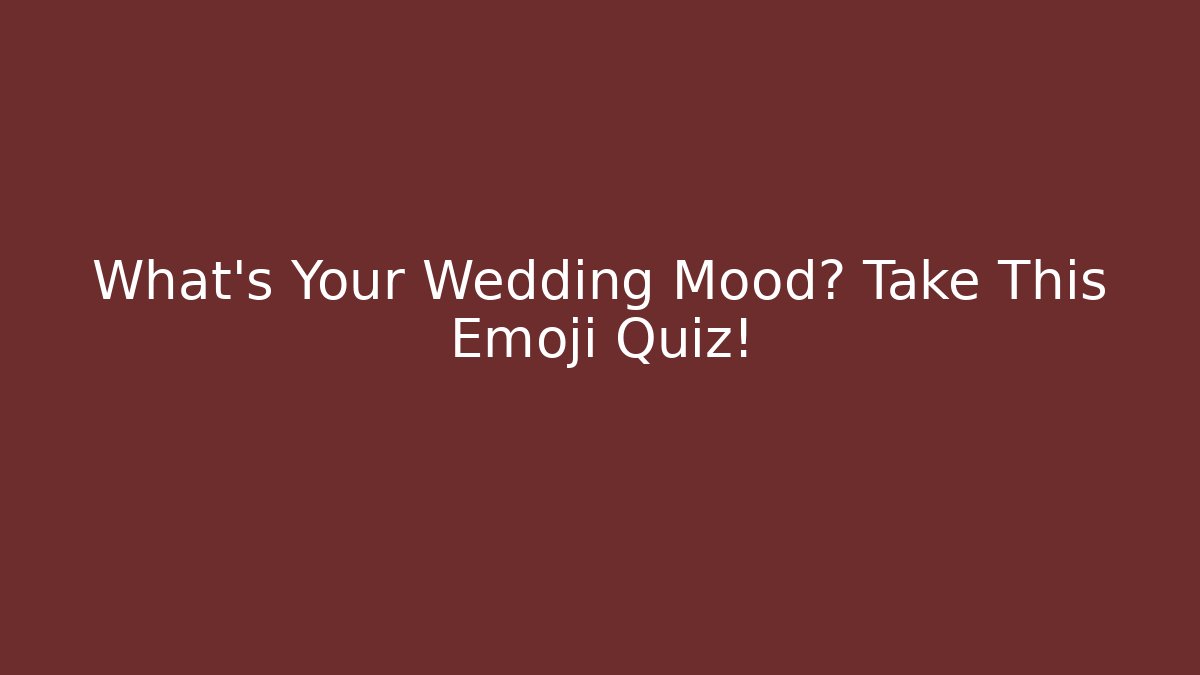 What's Your Wedding Mood? Take This Emoji Quiz!