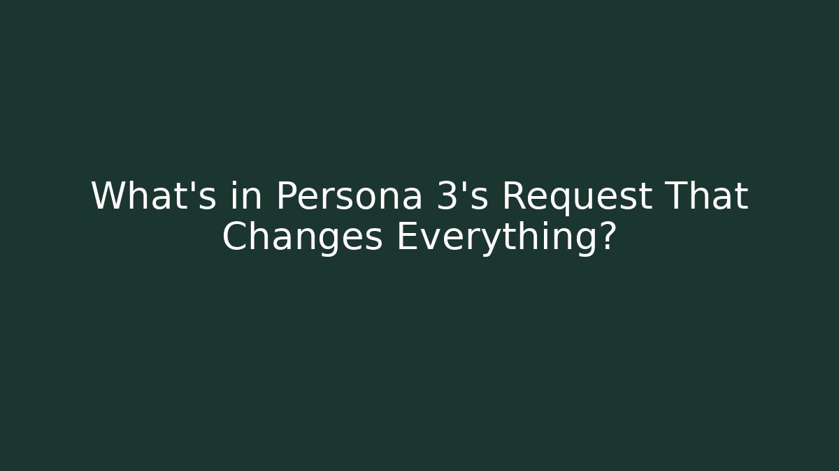 What's in Persona 3's Request That Changes Everything?