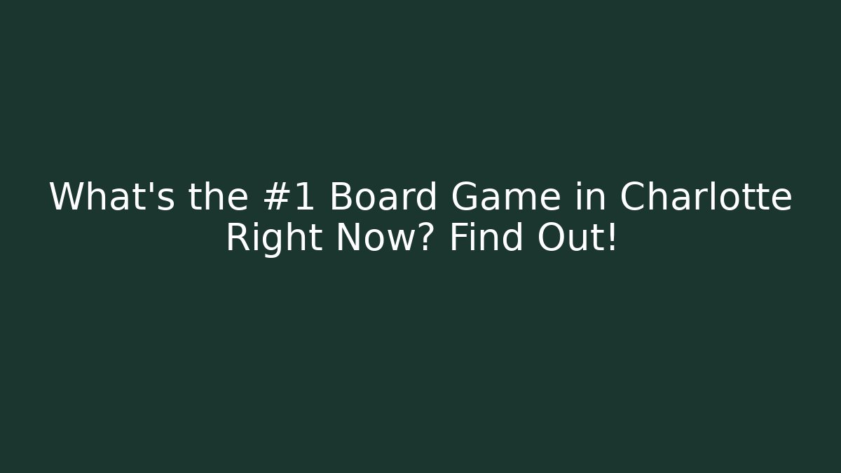 What's the #1 Board Game in Charlotte Right Now? Find Out!