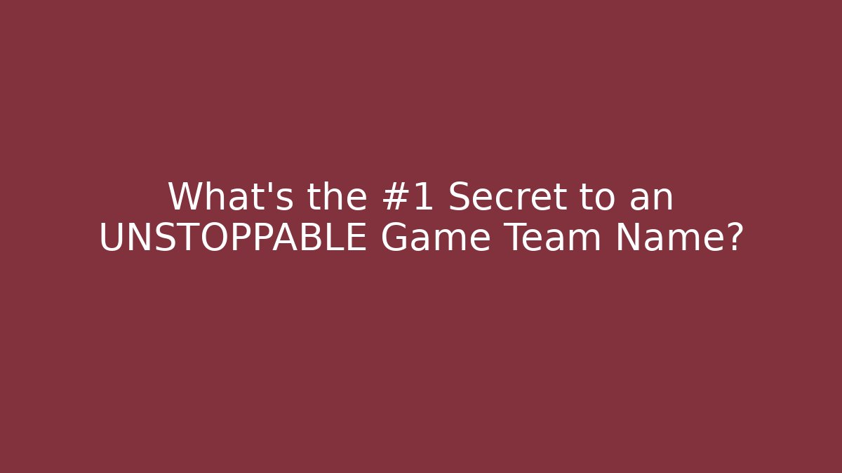 What's the #1 Secret to an UNSTOPPABLE Game Team Name?