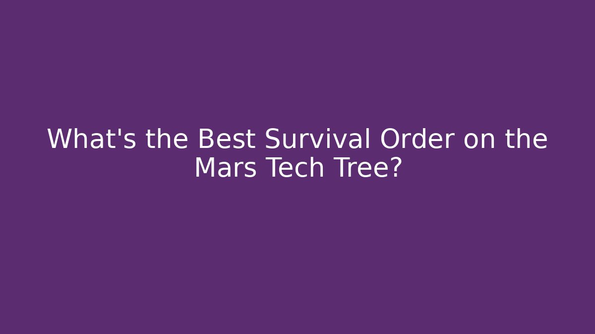 What's the Best Survival Order on the Mars Tech Tree?