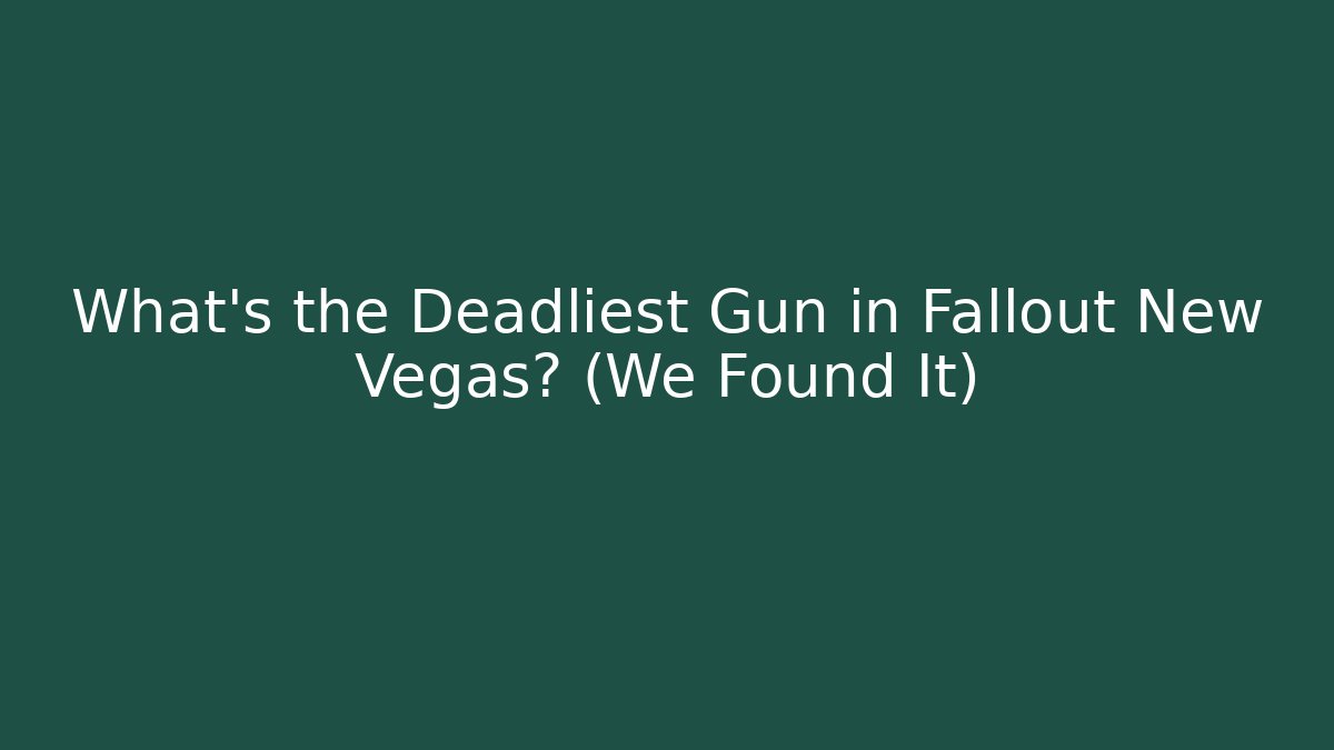 What's the Deadliest Gun in Fallout New Vegas? (We Found It)