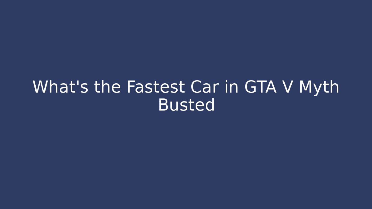 What's the Fastest Car in GTA V Myth Busted - Método de Aprovação