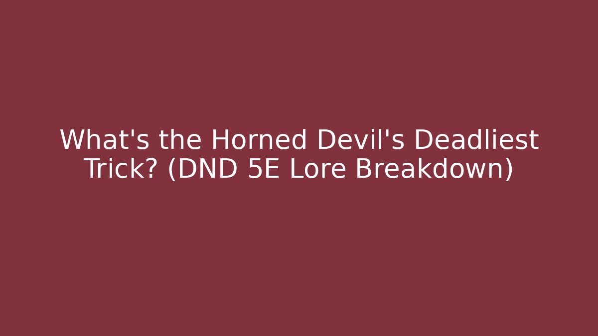 What's the Horned Devil's Deadliest Trick? (DND 5E Lore Breakdown) - Método de Aprovação