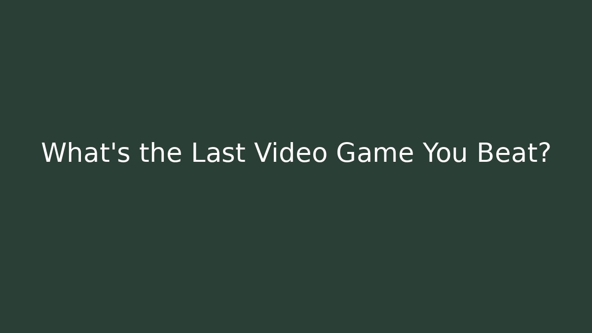 What's the Last Video Game You Beat? - Método de Aprovação