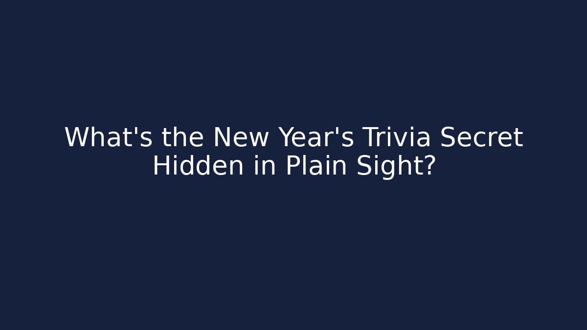 What's the New Year's Trivia Secret Hidden in Plain Sight?