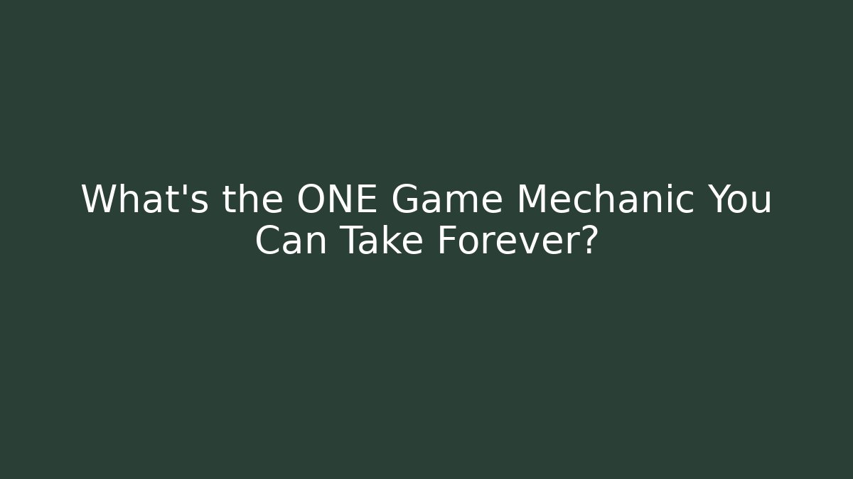 What's the ONE Game Mechanic You Can Take Forever? - Método de Aprovação