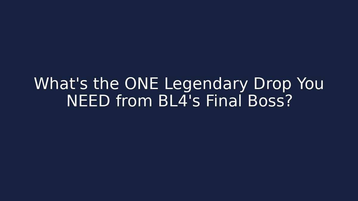 What's the ONE Legendary Drop You NEED from BL4's Final Boss?
