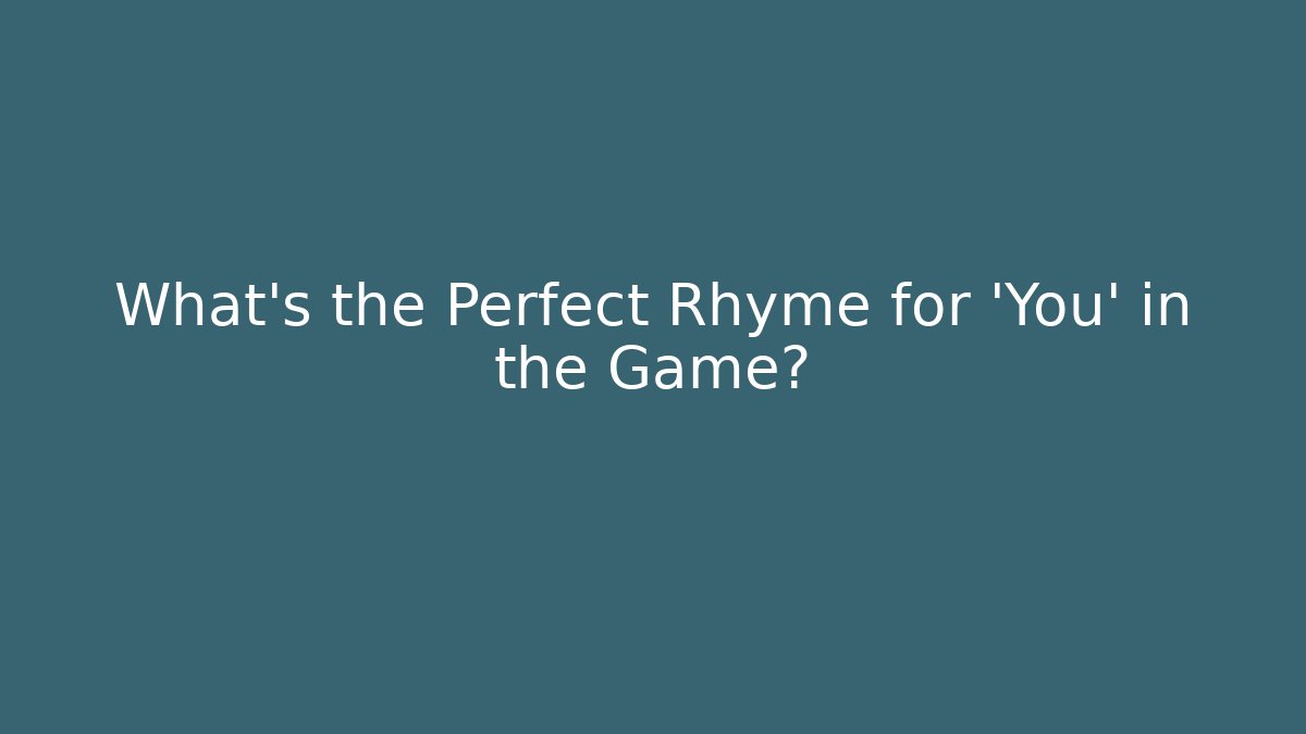 What's the Perfect Rhyme for 'You' in the Game?