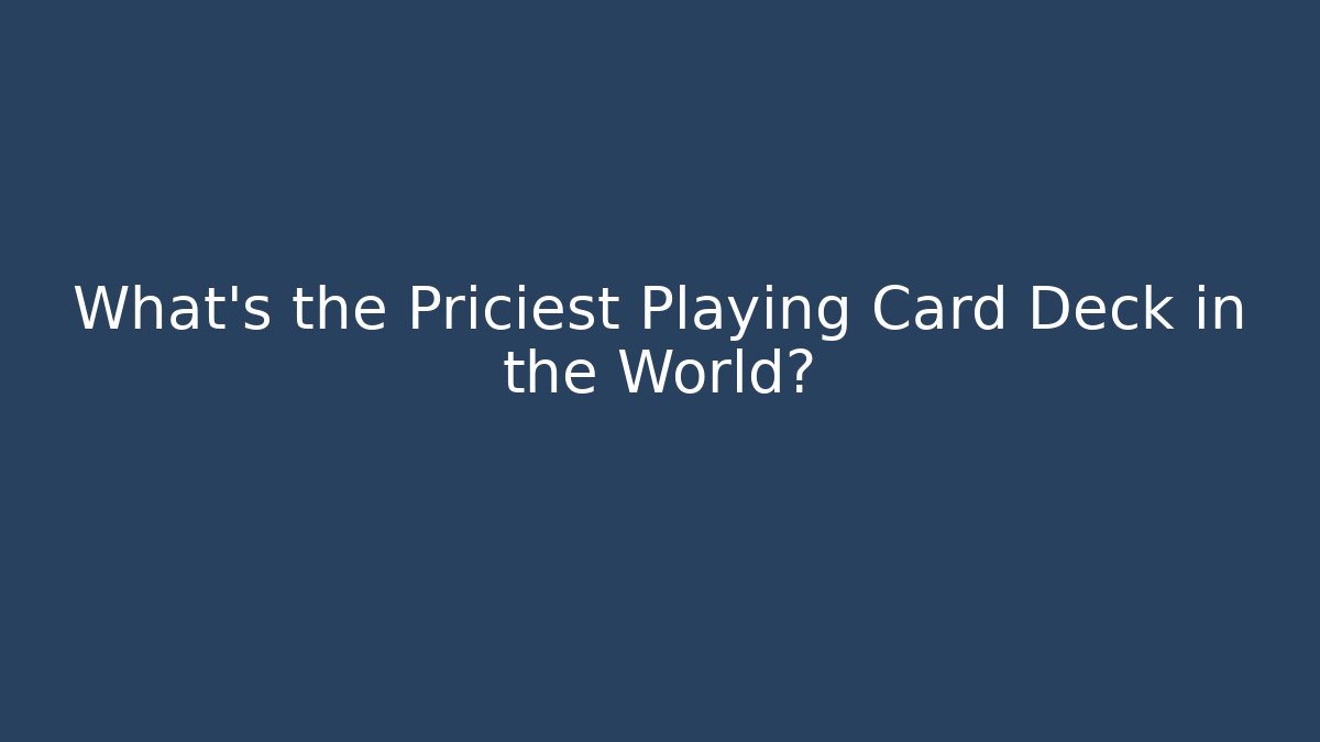 What's the Priciest Playing Card Deck in the World?