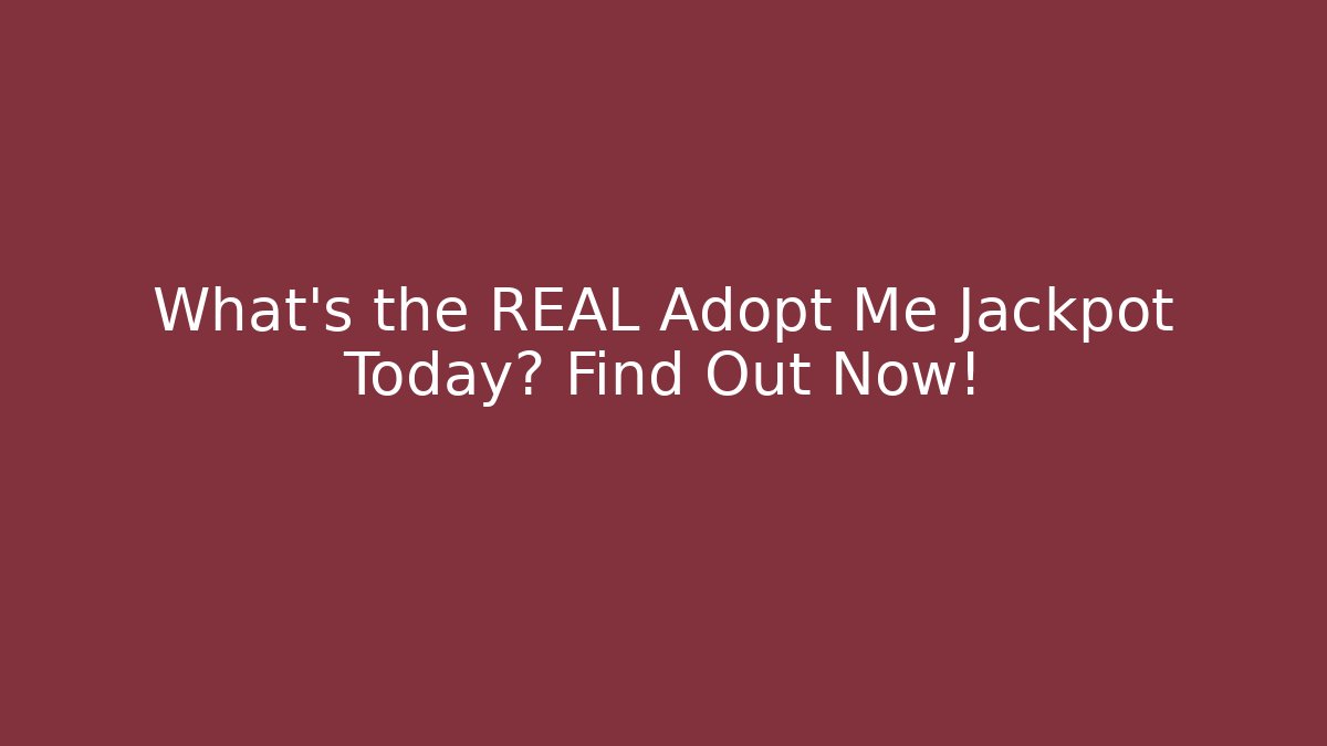 What's the REAL Adopt Me Jackpot Today? Find Out Now!