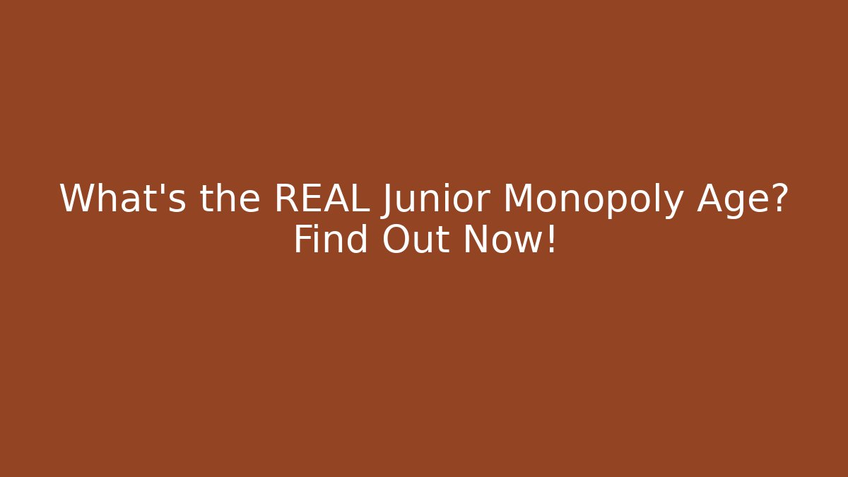 What's the REAL Junior Monopoly Age? Find Out Now!