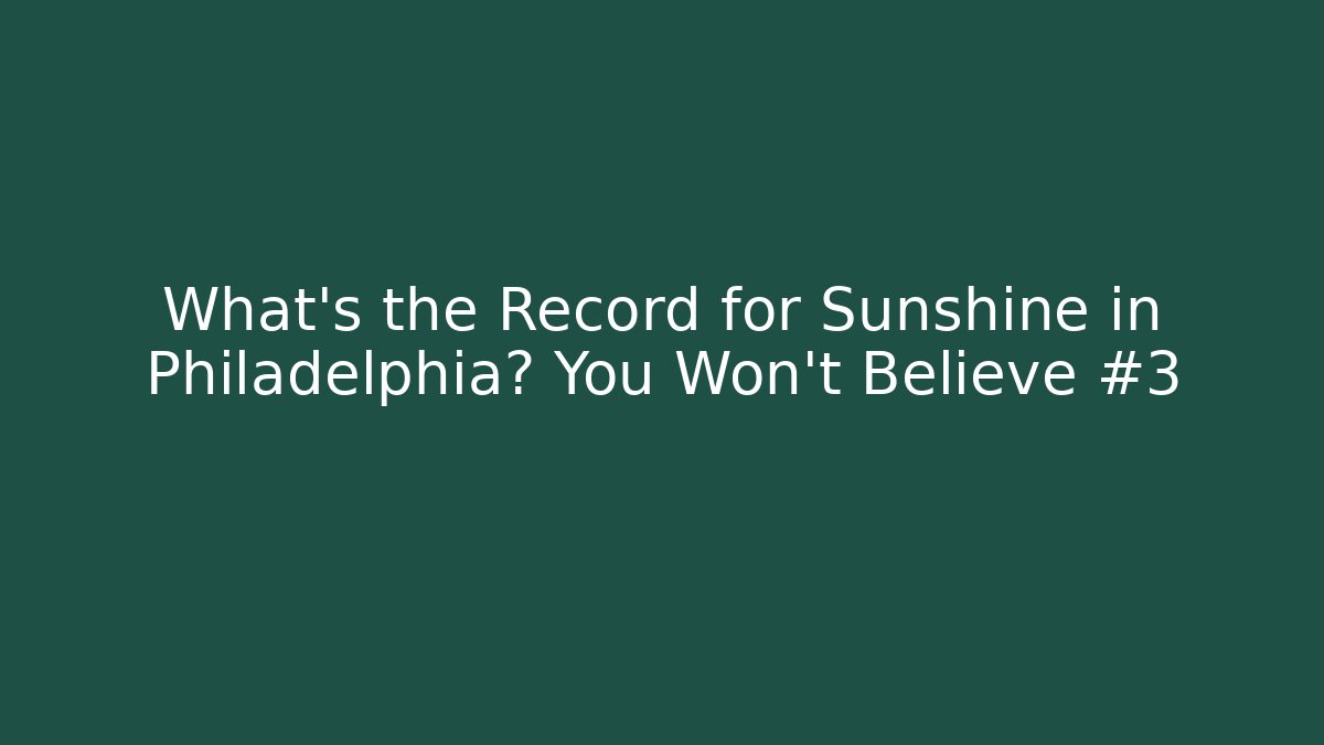 What's the Record for Sunshine in Philadelphia? You Won't Believe #3