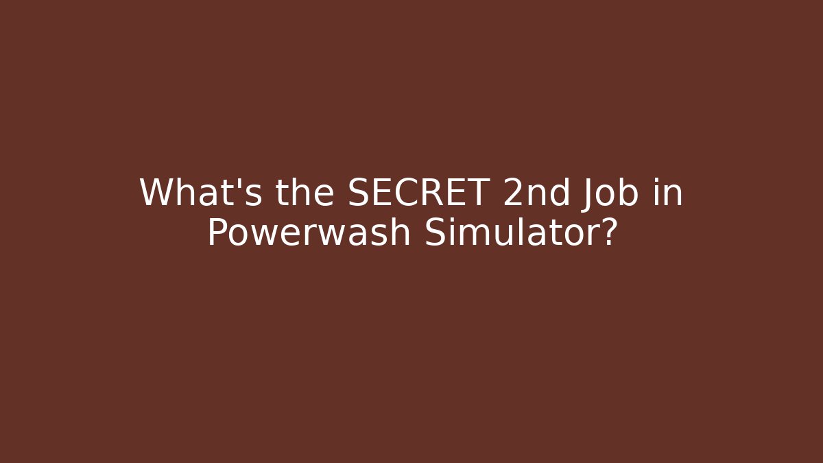 What's the SECRET 2nd Job in Powerwash Simulator?