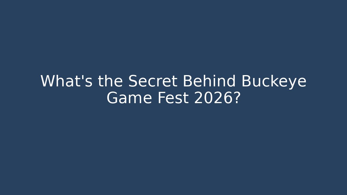 What's the Secret Behind Buckeye Game Fest 2026?