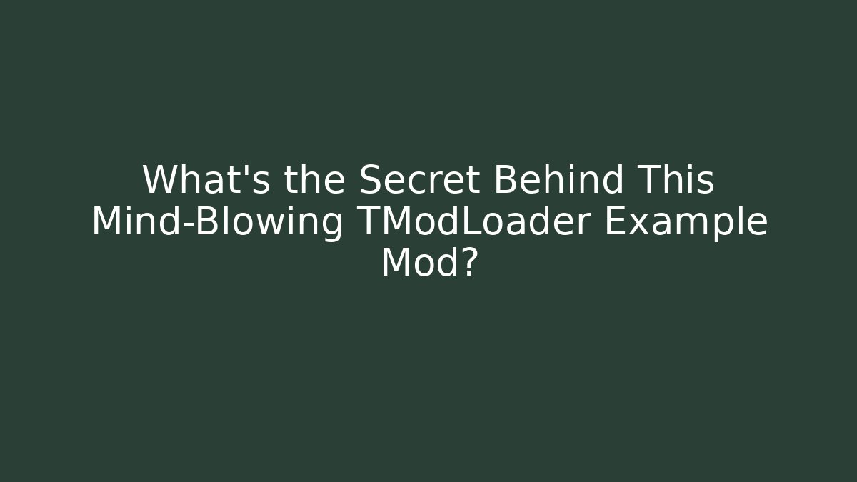 What's the Secret Behind This Mind-Blowing TModLoader Example Mod?
